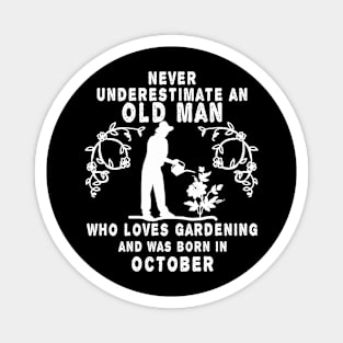 Never underestimate an old man who loves gardening and was born in October Magnet